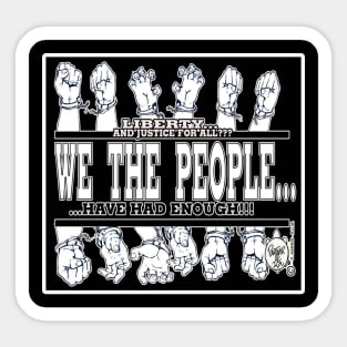 WE THE PEOPLE... HAVE HAD ENOUGH!!! Sticker